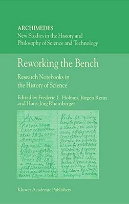 Reworking The Bench - Research Notebooks In The History Of Science-..