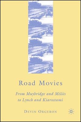 Road Movies: From Muybridge And Méliès To Lynch And Kiarostami-..