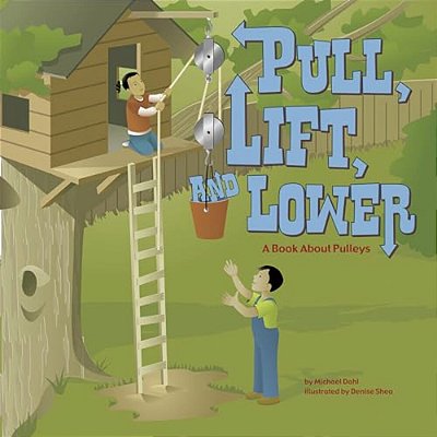 Pull, Lift, And Lower: A Book About Pulleys (Amazing Science: Simple Machines)-..
