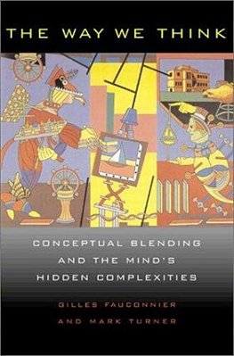 The Way We Think, Conceptual Blending And The Mind's Hidden Complexities-..
