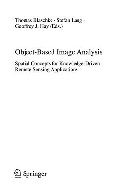 Object-Based Image Analysis - Spatial Concepts For Knowledge-Drive Remote Sensing Applications-..