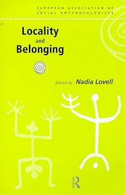 Locality And Belonging (European Association Of Social Anthropologists (Series).)-..