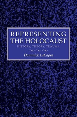 Representing The Holocaust - History, Theory, Trauma-..