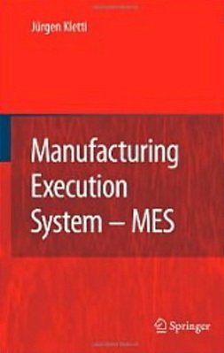 Manufacturing Execution System - Mes - With Contributions Of Numerous Experts-..