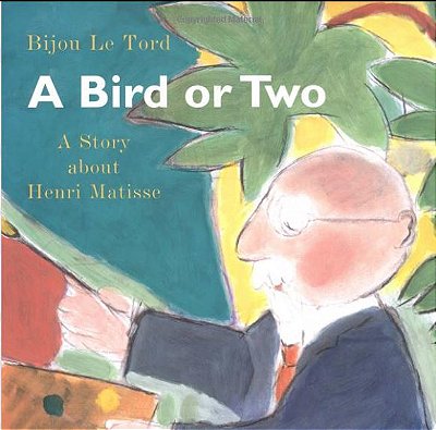 A Bird Or Two: A Story About Henri Matisse-..