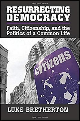 Resurrecting Democracy: Faith, Citizenship, And The Politics Of A Common Life-..