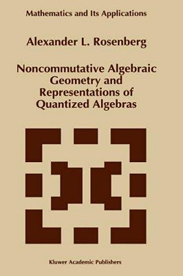 Noncommutative Algebraic Geometry And Representations Of Quantized Algebras. (Math. And Its Applic., 330). -..