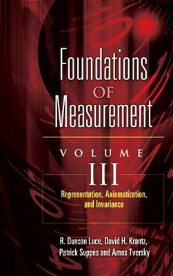 Foundations Of Measurement Volume III: Representation, Axiomatization, And Invariance-..
