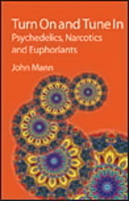Turn On And Tune In: Psychedelics, Narcotics And Euphoriants-..