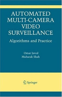 Automated Multi-Camera Surveillance: Algorithms And Practice (The International Series In Video Comp-..