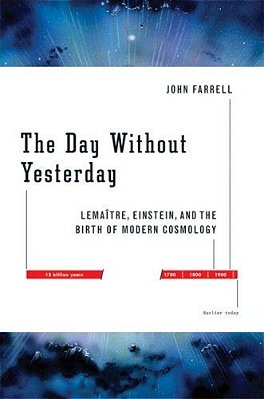 The Day Without Yesterday: Lemaitre, Einstein, And The Birth Of Modern Cosmology. -..