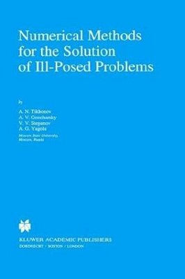 Numerical Methods For The Solution Of III-Posed Problems. (Math. And Its Applic., 328). -..