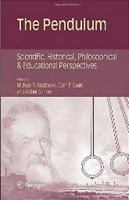 The Pendulum - Scientific, Historical, Philosophical And Educational Perspectives-..