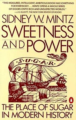 Sweetness And Power: The Place Of Sugar In Modern History-..