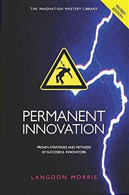 Permanent Innovation, Revised Edition: Proven Strategies And Methods Of Successful Innovators-..