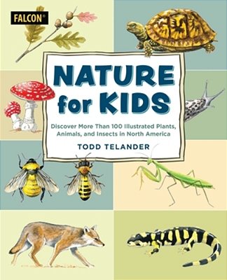Nature For Kids: Discovering More Than 100 Illustrated Plants, Animals, And Insects In North America-..
