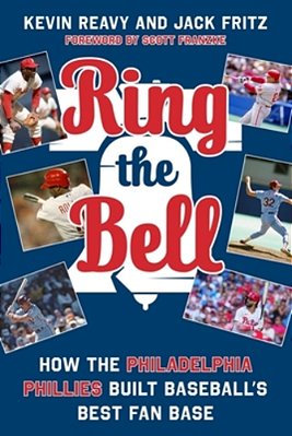Ring The Bell: How The Philadelphia Phillies Built Baseball's Best Fan Base-..