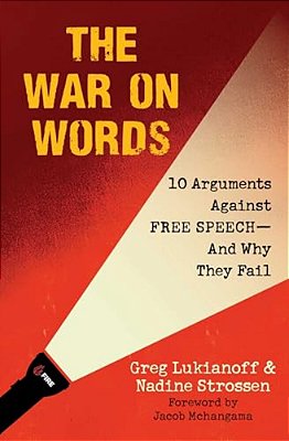 The War On Words: 10 Arguments Against Free Speech--and Why They Fail-..