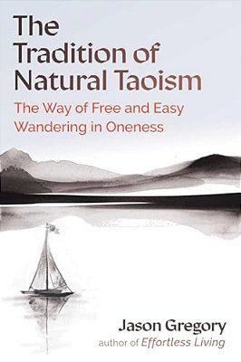 The Tradition Of Natural Taoism: The Way Of Free And Easy Wandering In Oneness-..