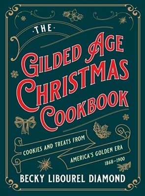 Gilded Age Christmas Cookbook: Cookies And Treats From America's Golden Era-..