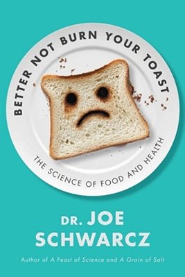 Better Not Burn Your Toast: The Science Of Food And Health-..