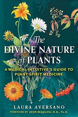 The Divine Nature Of Plants: A Medical Intuitive's Guide To Plant Spirit Medicine-..
