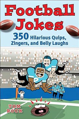 Football Jokes: 350 Hilarious Quips, Zingers, And Belly Laughs-..