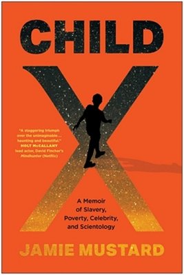 Child X: A Memoir Of Slavery, Poverty, Celebrity, And Scientology-..