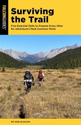 Surviving The Trail: Five Essential Skills To Prepare Every Hiker For Adventure's Most Common Perils-..