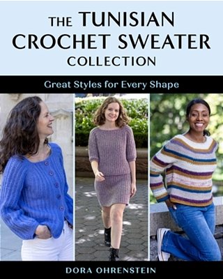 The Tunisian Crochet Sweater Collection: Great Styles For Every Shape-..