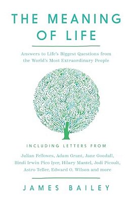 The Meaning Of Life: Answers To Life's Biggest Questions From The World's Most Extraordinary People-..