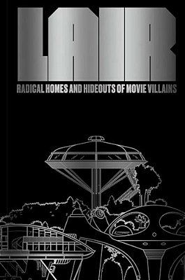 Lair: Radical Homes And Hideouts Of Movie Villains (Trade Edition)-..