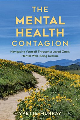 Mental Health Contagion: Navigating Yourself Through A Loved One's Mental Well-Being Decline-..