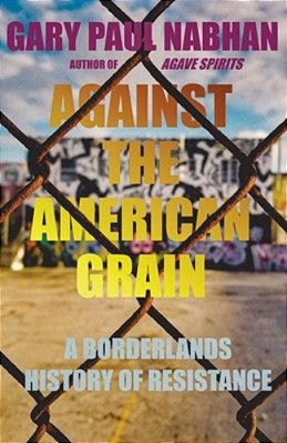 Against The American Grain: A Borderlands History Of Resistance-..