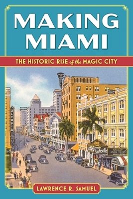 Making Miami: The Historic Rise Of The Magic City-..