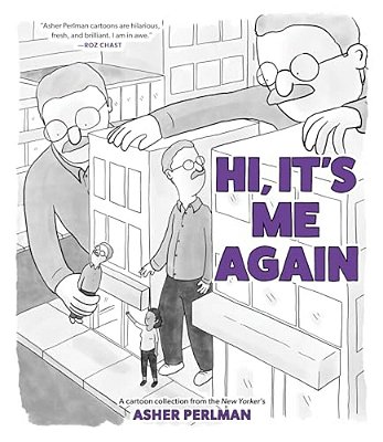 Hi, It's Me Again: A Cartoon Collection From The New Yorker's Asher Perlman-..