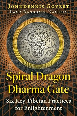 Spiral Dragon Dharma Gate: Six Key Tibetan Practices For Enlightenment-..