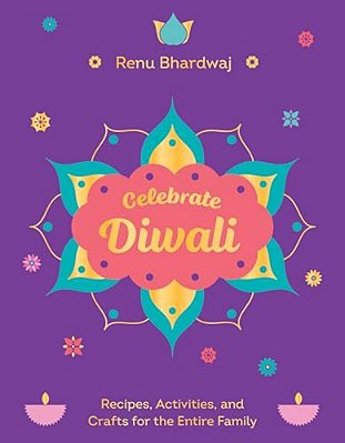 Celebrate Diwali: Recipes, Activities, And Crafts For The Entire Family-..