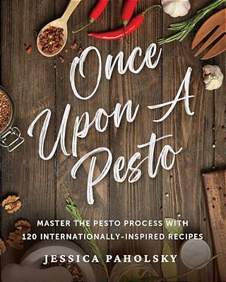 Once Upon A Pesto: Master The Pesto Process With 120 Internationally-Inspired Recipes-..