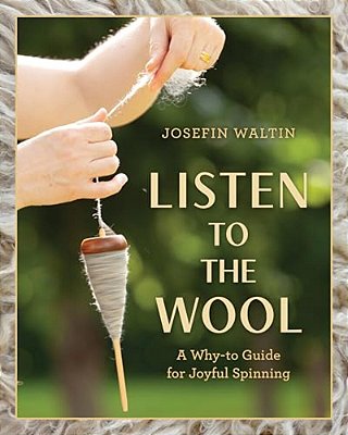 Listen To The Wool: A Why-To Guide For Joyful Spinning-..