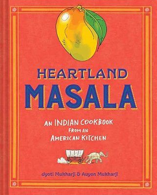 Heartland Masala: An Indian Cookbook From An American Kitchen-..