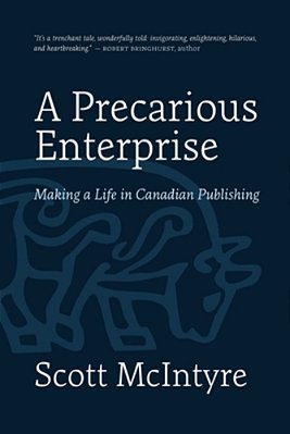 A Precarious Enterprise: Making A Life In Canadian Publishing-..