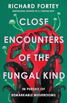 Close Encounters Of The Fungal Kind: In Pursuit Of Remarkable Mushrooms-..