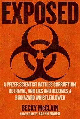 Exposed: A Pfizer Scientist Battles Corruption, Lies, And Betrayal, And Becomes A Biohazard Whistleblower-..