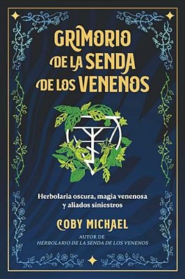 Grimorio De La Senda De Los Venenos: Herbolaria Oscura, Magia Venenosa Y Aliados Siniestros-..