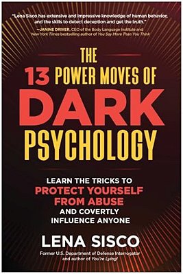 The 13 Power Moves Of Dark Psychology: Learn The Tricks To Protect Yourself From Abuse And Covertly Influence Anyone-..