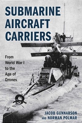 Submarine Aircraft Carriers: From World War I To The Age Of Drones-..