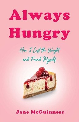 Always Hungry: How I Lost The Weight And Found Myself-..