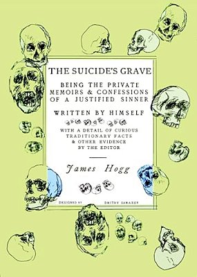 The Suicide's Grave: Being The Private Memoirs & Confessions Of A Justified Sinner: Designed By Dmitry Samarov-..