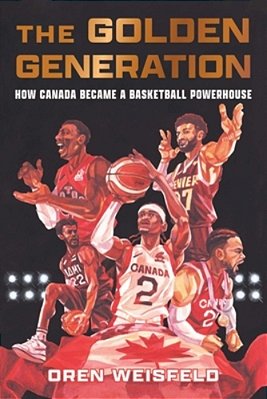 The Golden Generation: How Canada Became A Basketball Powerhouse-..